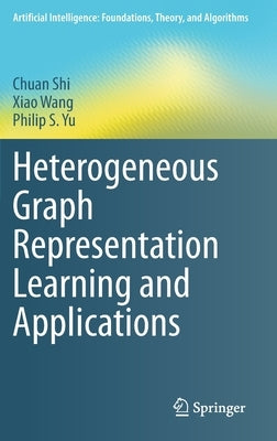 Heterogeneous Graph Representation Learning and Applications by Shi, Chuan
