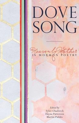 Dove Song: Heavenly Mother in Mormon Poetry by Patterson, Dayna