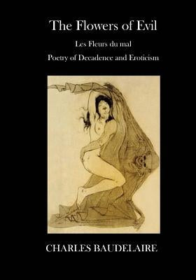 The Flowers of Evil: Poetry - Decadence and Eroticism by Scott, Cyril