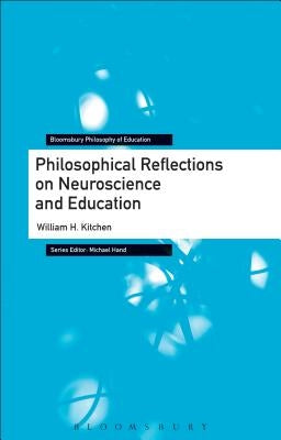 Philosophical Reflections on Neuroscience and Education by Kitchen, William H.
