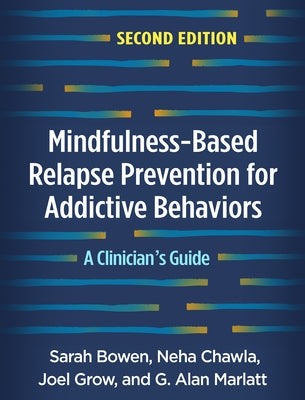 Mindfulness-Based Relapse Prevention for Addictive Behaviors, Second Edition: A Clinician's Guide by Bowen, Sarah