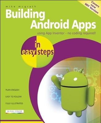 Building Android Apps in Easy Steps: Using App Inventor by McGrath, Mike