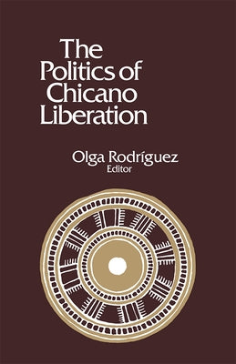 The Politics of Chicano Liberation by Rodriguez, Olga