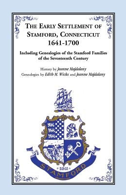 Story of the Early Settlers of Stamford, Connecticut, 1641-1700, Including Genealogies of Principal Families by Majdalany, Jeanne