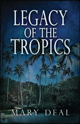 Legacy of the Tropics: A Mystery Anthology by Deal, Mary