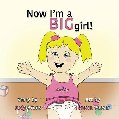 Now I'm a BIG Girl! by Bruns, Judy