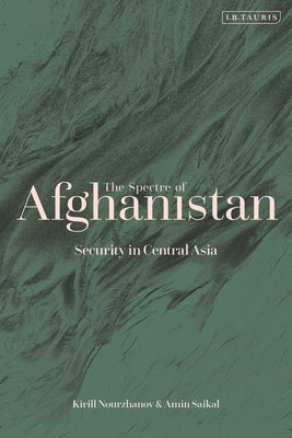The Spectre of Afghanistan: Security in Central Asia by Saikal, Amin