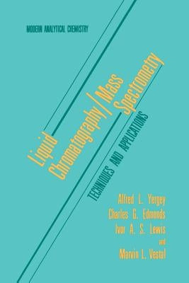 Liquid Chromatography/Mass Spectrometry: Techniques and Applications by Yergey, Alfred L.