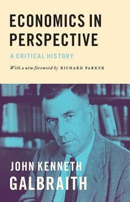 Economics in Perspective: A Critical History by Galbraith, John Kenneth