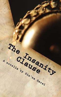 The Insanity Clause: A Quantum Love Story by Garel, Gia'na