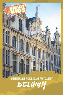 Unbelievable Pictures and Facts About Belgium by Greenwood, Olivia