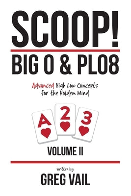 SCOOP! Big O & PLO8: Advanced High Low Concepts for the Holdem Mind by Vail, Greg