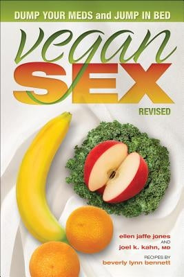 Vegan Sex, Revised: Dump Your Meds and Jump in Bed by Jones, Ellen Jaffe