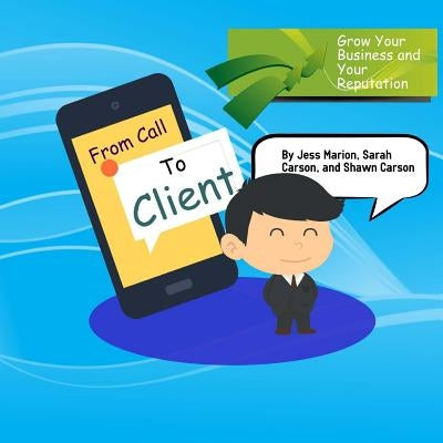 From Call to Client: The Official Guide To Turning Prospects Into High Paying and Satisfied Stop Smoking Clients by Carson, Sarah