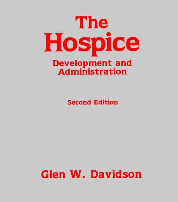 The Hospice: Development and Administration by Davidson, Glen