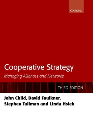 Cooperative Strategy: Managing Alliances and Networks by Child, John
