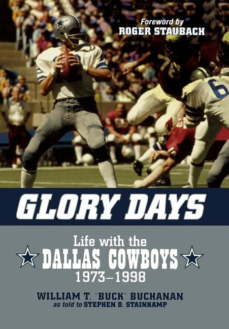 Glory Days: Life with the Dallas Cowboys, 1973-1998 by Buchanan, William T. Buck