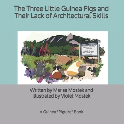 The Three Little Guinea Pigs and Their Lack of Architectural Skills: A Guinea Pigture Book by Mostek, Violet