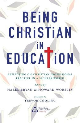 Being Christian in Education: Faith Perspectives on Practice and Policy by Bryan, Hazel