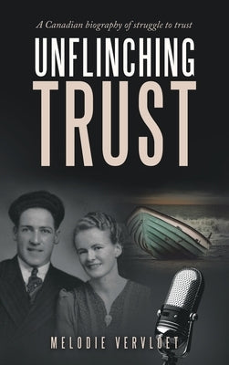 Unflinching Trust: A Canadian Biography of Struggle to Trust by Vervloet, Melodie