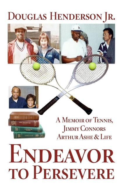 Endeavor to Persevere: A Memoir on Jimmy Connors, Arthur Ashe, Tennis and Life by Henderson Jr, Douglas