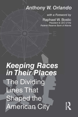 Keeping Races in Their Places: The Dividing Lines That Shaped the American City by Orlando, Anthony