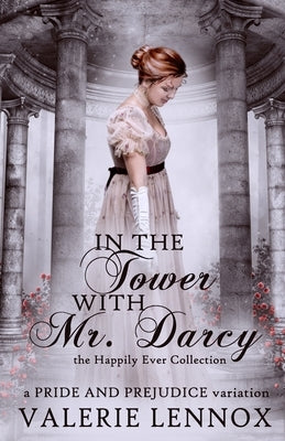 In the Tower with Mr. Darcy: a Pride and Prejudice variation by Lennox, Valerie