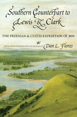 Southern Counterpart to Lewis and Clark, Volume 67: The Freeman and Custis Expedition of 1806 by Freeman, Thomas