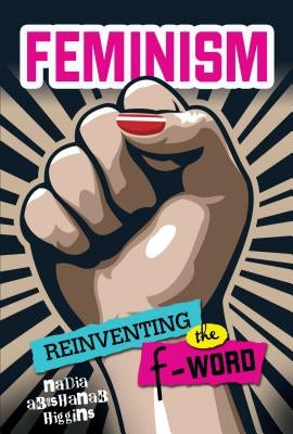 Feminism: Reinventing the F-Word by Higgins, Nadia Abushanab