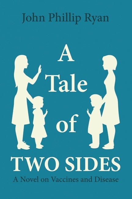 A Tale of Two Sides: A Novel on Vaccines and Disease by Ryan, John Phillip