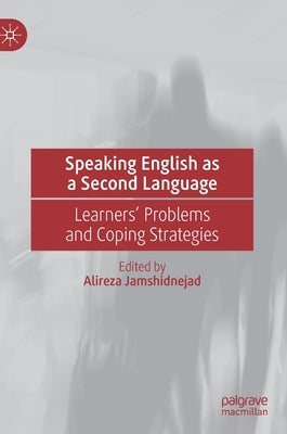 Speaking English as a Second Language: Learners' Problems and Coping Strategies by Jamshidnejad, Alireza