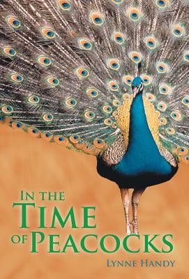 In the Time of Peacocks by Handy, Lynne