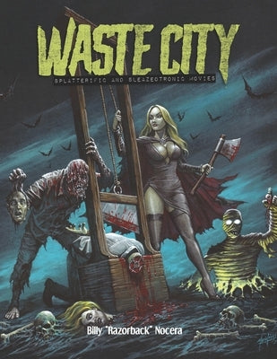 Waste City: Splatterific & Sleazeotronic Movies by Girardi, Jill