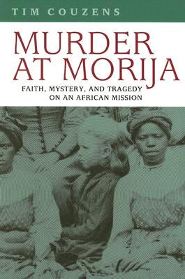 Murder at Morija: Faith, Mystery, and Tragedy on an African Mission by Couzens, Tim