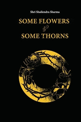 Some Flowers and Some Thorns by Sharma, Shailendra
