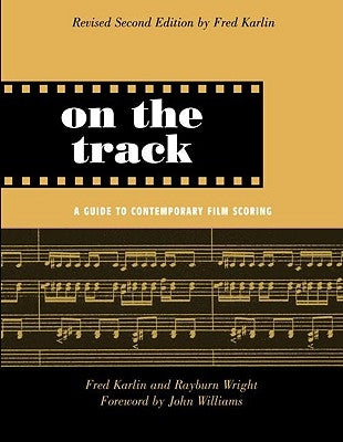 On the Track: A Guide to Contemporary Film Scoring by Karlin, Fred