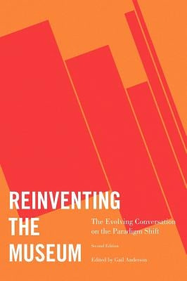Reinventing the Museum: The Evolving Conversation on the Paradigm Shift by Anderson, Gail
