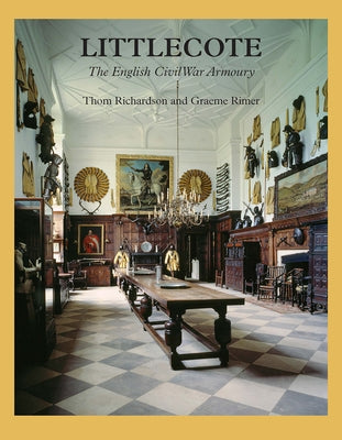 Littlecote: The English Civil War Armoury by Richardson, Thom