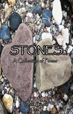 Stones: A Collection of Poems by Sipos, Irene