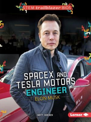 Spacex and Tesla Motors Engineer Elon Musk by Doeden, Matt