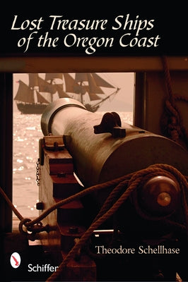 Lost Treasure Ships of the Oregon Coast by Schellhase, Theodore