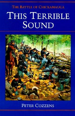 This Terrible Sound: The Battle of Chickamauga by Cozzens, Peter