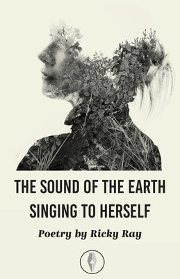 The Sound of the Earth Singing to Herself by Ray, Ricky