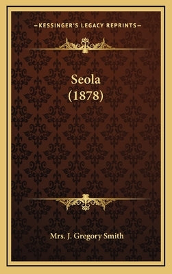 Seola (1878) by Smith, Mrs J. Gregory