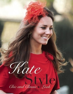Kate Style: Chic and Classic Look by Orme, Alisande Healy