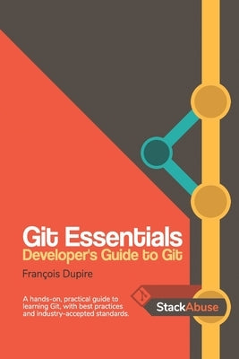 Git Essentials: Developer's Guide to Git by Dupire, François