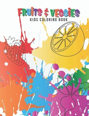 Fruits & Veggies Kids Coloring Book: Large Fruit & Vegetable Illustrations Perfect For Kids, Toddlers, Preschoolers & Early Learners Boys & Girls Ages by Kicks, Giggles and