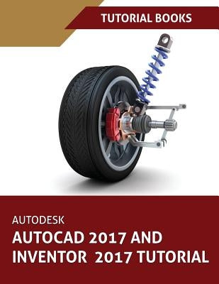 Autodesk AutoCAD 2017 and Inventor 2017 Tutorial by Tutorial Books