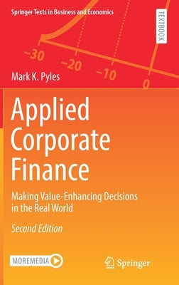 Applied Corporate Finance: Making Value-Enhancing Decisions in the Real World by Pyles, Mark K.