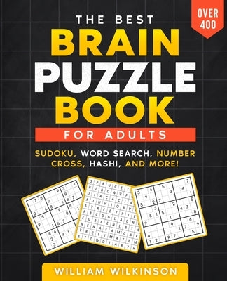 The Best Brain Puzzle Book: Sudoku, Jigsaw Sudoku, Word Search, Number Fill-In, Hashi, Domino, Hidato. by Wilkinson, William